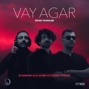 erfan tahmasbi vay agar (dj-sawman dj joubin mashup)